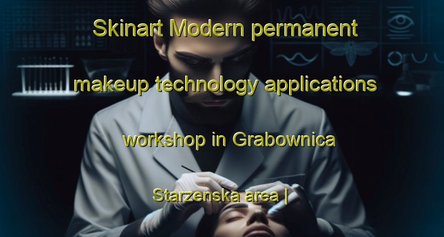 Skinart Modern permanent makeup technology applications workshop in Grabownica Starzenska area | PermanentmakeupTraining | PermanentmakeupClasses | SkinartTraining-Poland